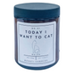 Today I want to cat - 8 ounce candle